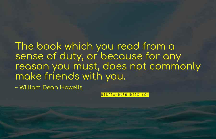 Haslip Quotes By William Dean Howells: The book which you read from a sense
