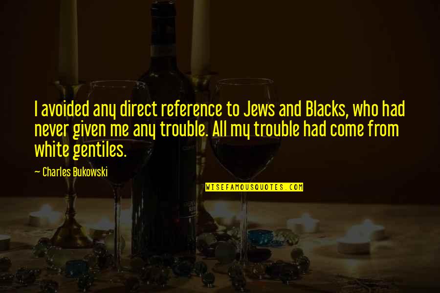 Haslip Towing Quotes By Charles Bukowski: I avoided any direct reference to Jews and Haslip Towing Quotes By Charles Bukowski: I avoided any direct reference to Jews and