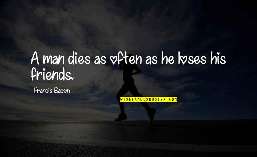 Haslip Towing Quotes By Francis Bacon: A man dies as often as he loses Haslip Towing Quotes By Francis Bacon: A man dies as often as he loses