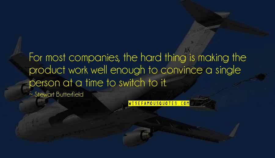 Haslip Viera Quotes By Stewart Butterfield: For most companies, the hard thing is making