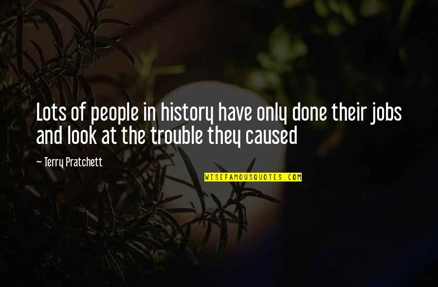 Hasmig Sherbetjian Quotes By Terry Pratchett: Lots of people in history have only done