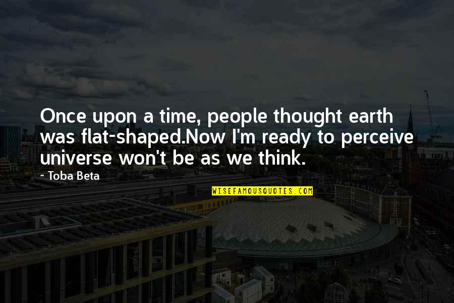 Hasmig Sherbetjian Quotes By Toba Beta: Once upon a time, people thought earth was