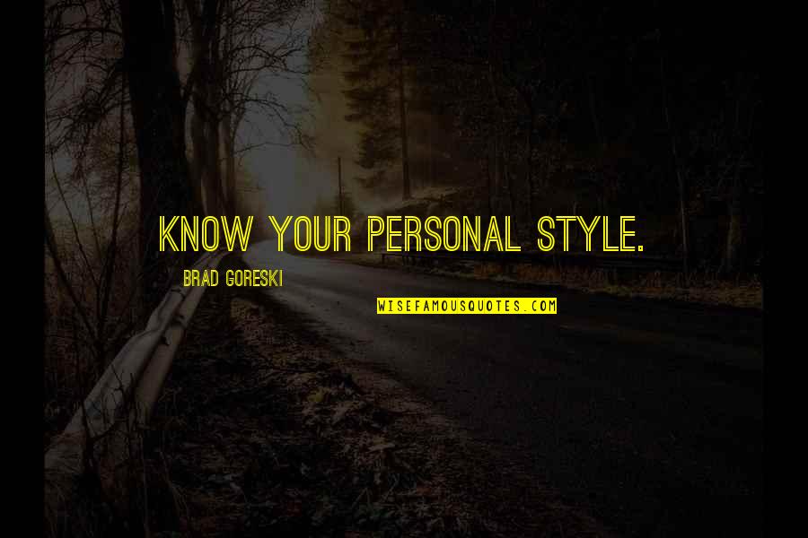 Hasmik Papian Quotes By Brad Goreski: Know your personal style. Hasmik Papian Quotes By Brad Goreski: Know your personal style.