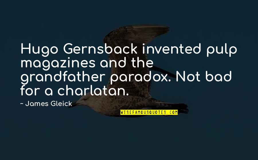 Hasmin Hotel Quotes By James Gleick: Hugo Gernsback invented pulp magazines and the grandfather Hasmin Hotel Quotes By James Gleick: Hugo Gernsback invented pulp magazines and the grandfather