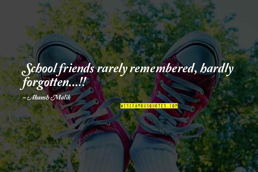 Hasnaa Moumni Quotes By Akansh Malik: School friends rarely remembered, hardly forgotten...!!