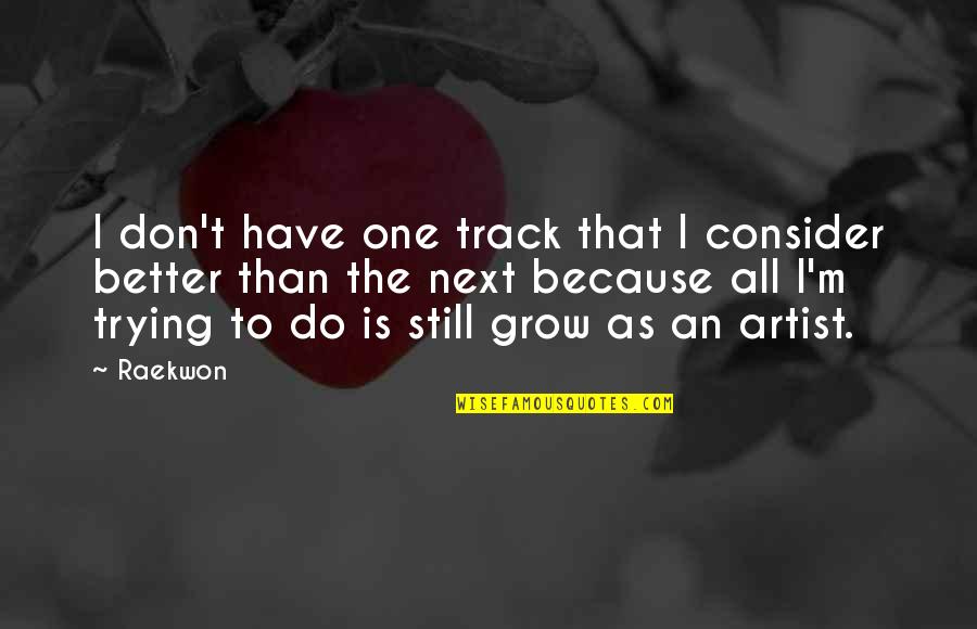 Hasner Valve Quotes By Raekwon: I don't have one track that I consider Hasner Valve Quotes By Raekwon: I don't have one track that I consider