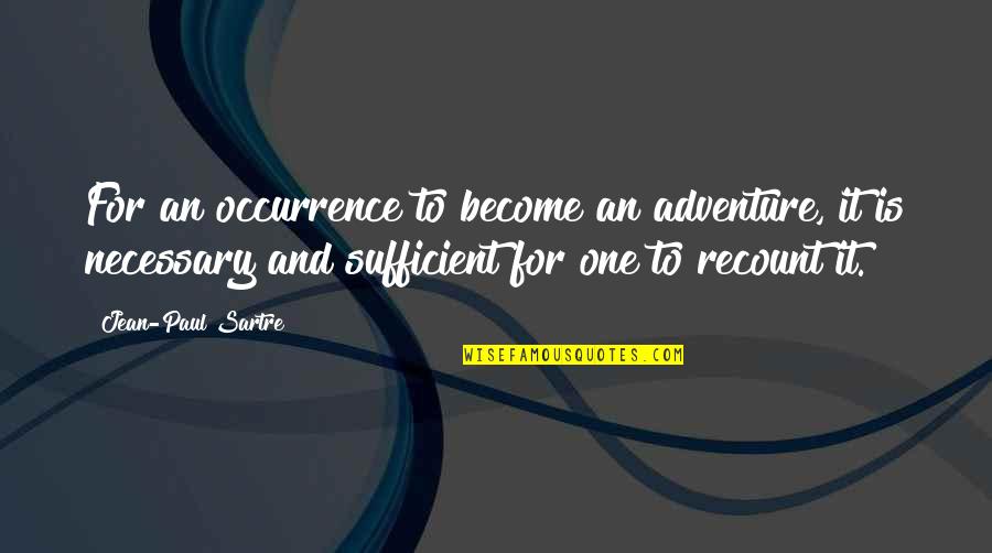 Hasnerstrasse Quotes By Jean-Paul Sartre: For an occurrence to become an adventure, it
