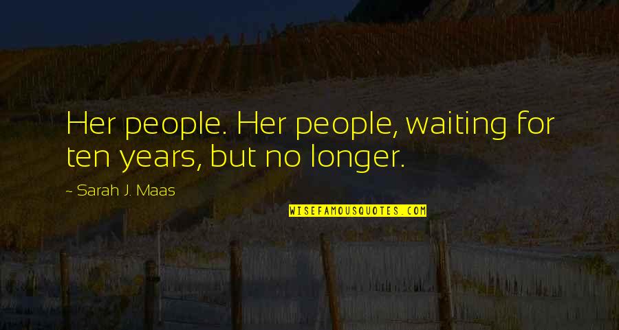 Hasnerstrasse Quotes By Sarah J. Maas: Her people. Her people, waiting for ten years,