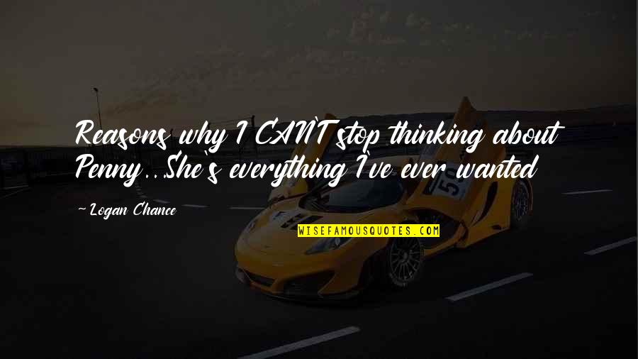 Hasnie Quotes By Logan Chance: Reasons why I CAN'T stop thinking about Penny...She's