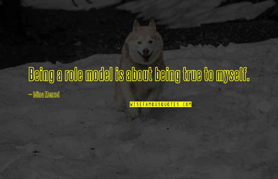 Hasny Lmirigy Quotes By Idina Menzel: Being a role model is about being true Hasny Lmirigy Quotes By Idina Menzel: Being a role model is about being true