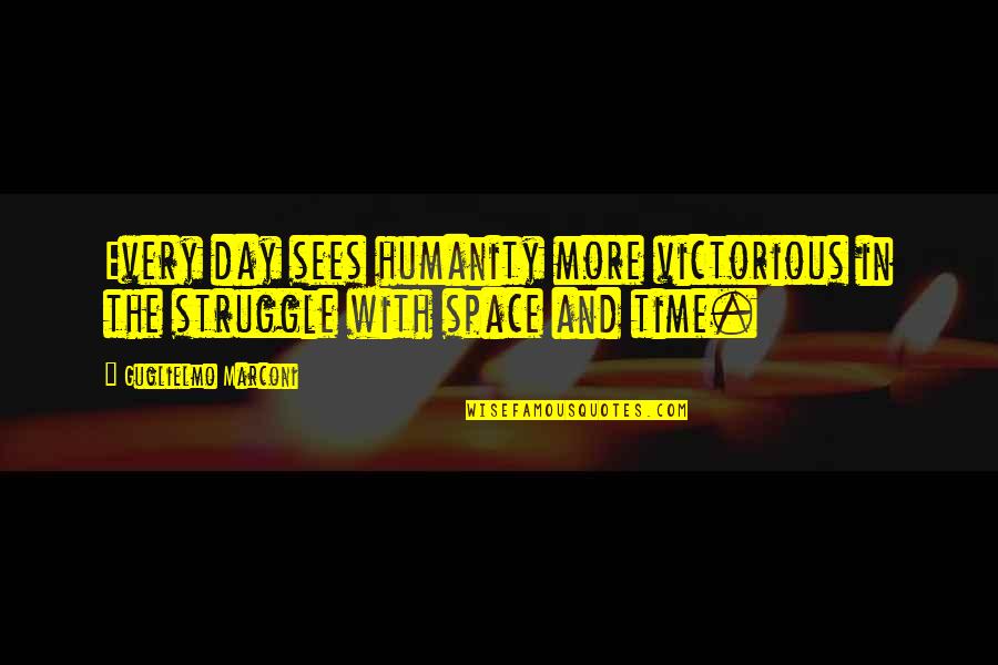 Hasperat Quotes By Guglielmo Marconi: Every day sees humanity more victorious in the