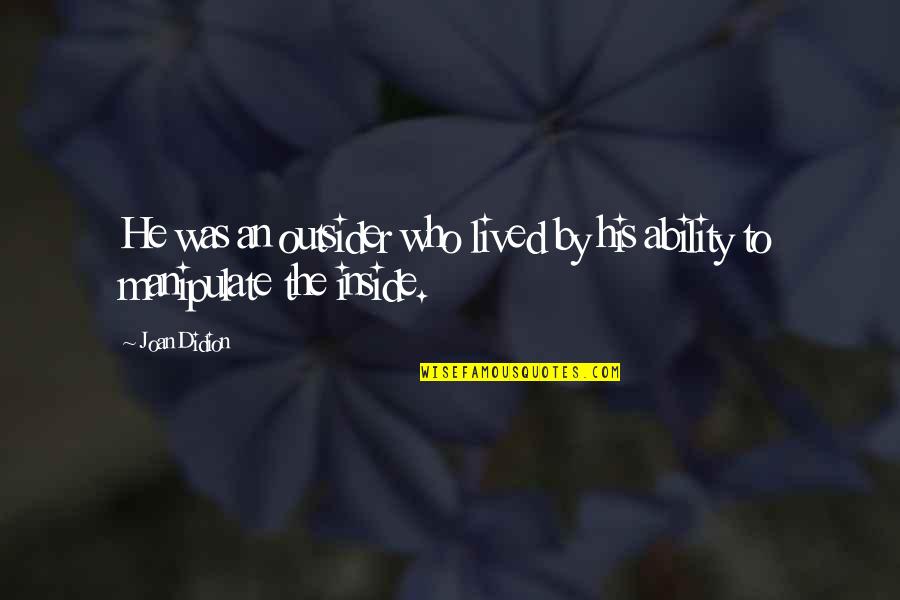 Hasret Sancisi Quotes By Joan Didion: He was an outsider who lived by his