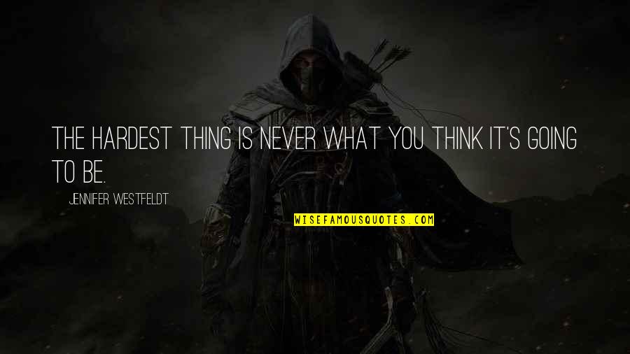 Hasretim Sinan Quotes By Jennifer Westfeldt: The hardest thing is never what you think