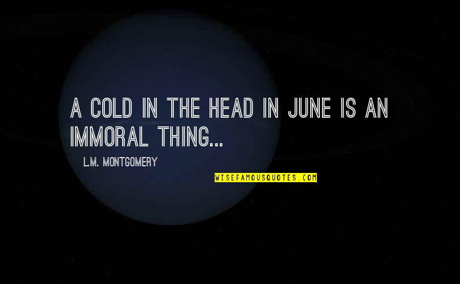 Hasrul Ealmi Quotes By L.M. Montgomery: A cold in the head in June is Hasrul Ealmi Quotes By L.M. Montgomery: A cold in the head in June is