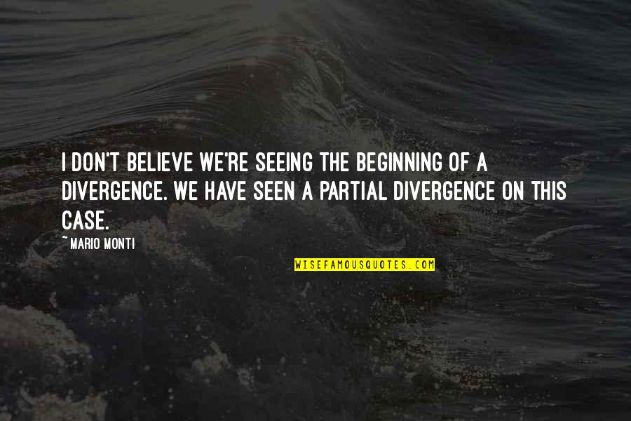 Hasrul Ealmi Quotes By Mario Monti: I don't believe we're seeing the beginning of Hasrul Ealmi Quotes By Mario Monti: I don't believe we're seeing the beginning of