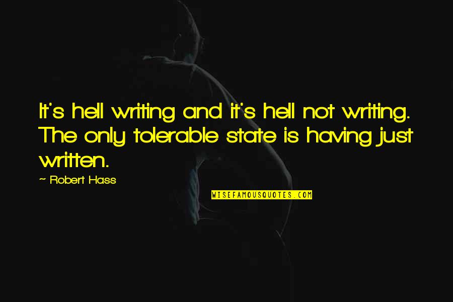 Hass Quotes By Robert Hass: It's hell writing and it's hell not writing.