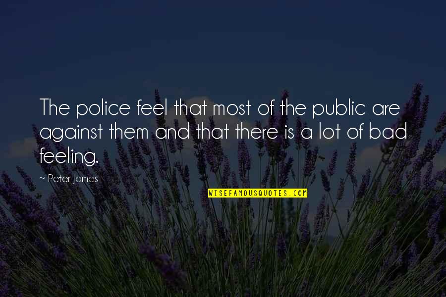 Hassaine Ft Quotes By Peter James: The police feel that most of the public