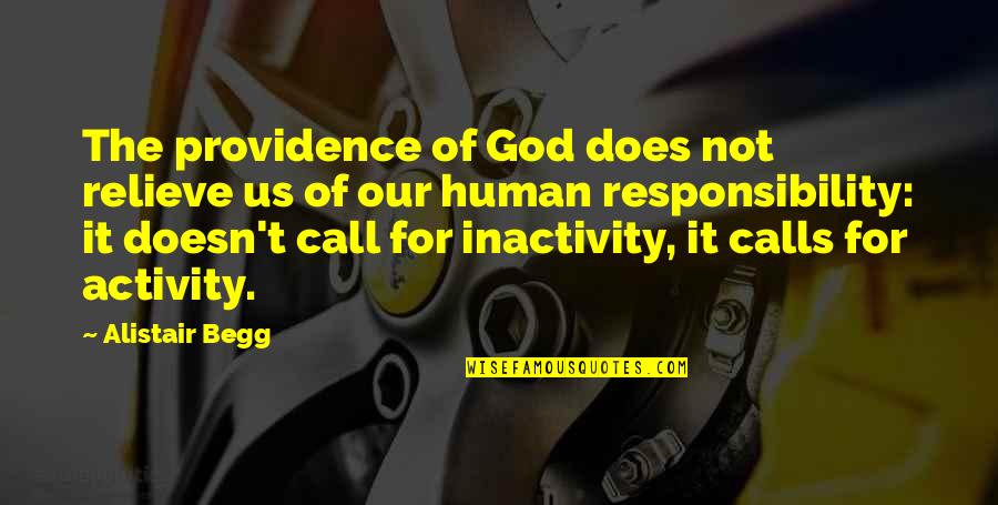 Hassaki Quotes By Alistair Begg: The providence of God does not relieve us Hassaki Quotes By Alistair Begg: The providence of God does not relieve us