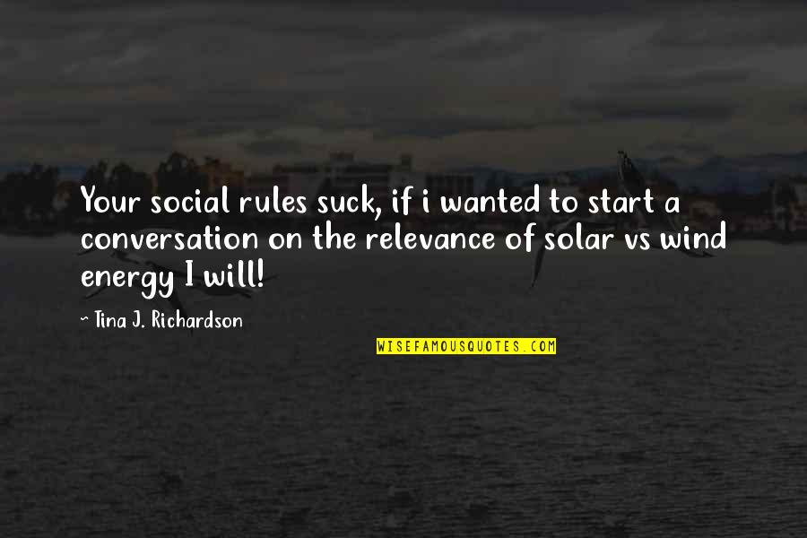 Hassall Henle Quotes By Tina J. Richardson: Your social rules suck, if i wanted to