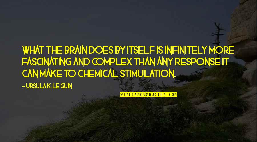 Hassan Al Banna Quotes By Ursula K. Le Guin: What the brain does by itself is infinitely Hassan Al Banna Quotes By Ursula K. Le Guin: What the brain does by itself is infinitely
