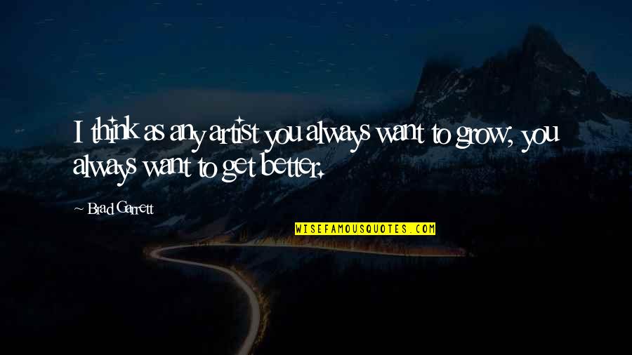 Hassan Al Sabbah Quotes By Brad Garrett: I think as any artist you always want
