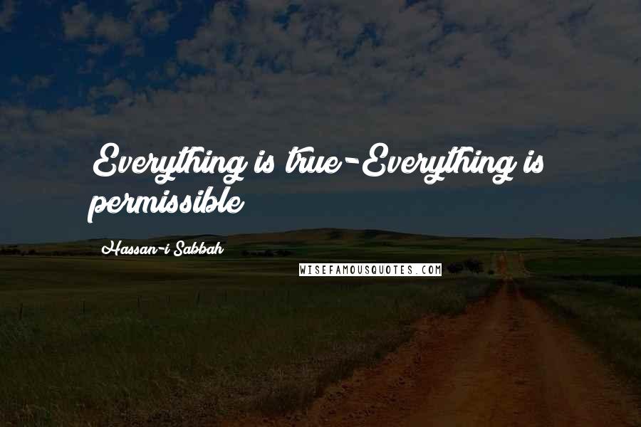 Hassan-i Sabbah quotes: Everything is true-Everything is permissible!