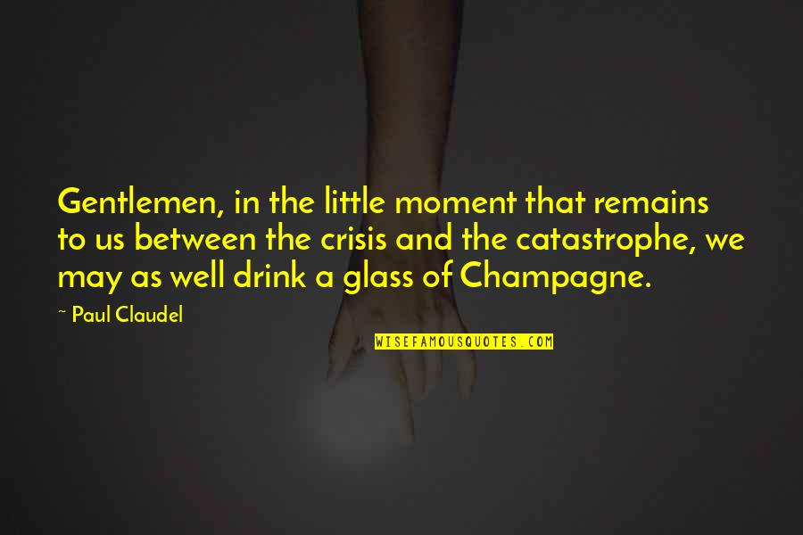 Hassan I Sabbah Quotes By Paul Claudel: Gentlemen, in the little moment that remains to