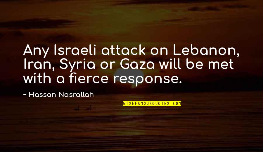 Hassan Nasrallah Quotes By Hassan Nasrallah: Any Israeli attack on Lebanon, Iran, Syria or