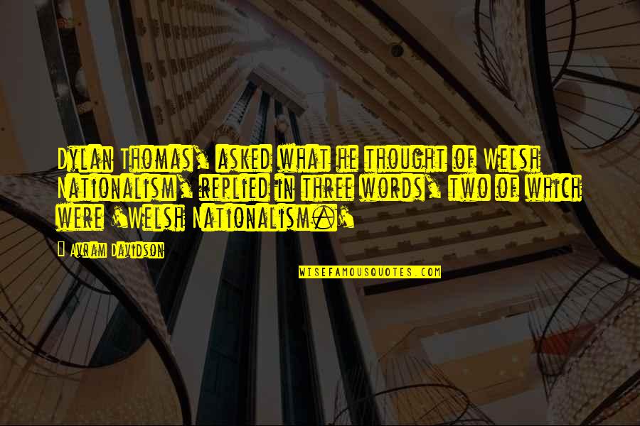 Hassan Nisar Quotes By Avram Davidson: Dylan Thomas, asked what he thought of Welsh Hassan Nisar Quotes By Avram Davidson: Dylan Thomas, asked what he thought of Welsh