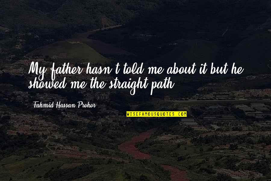 Hassan Quotes By Fahmid Hassan Prohor: My father hasn't told me about it but