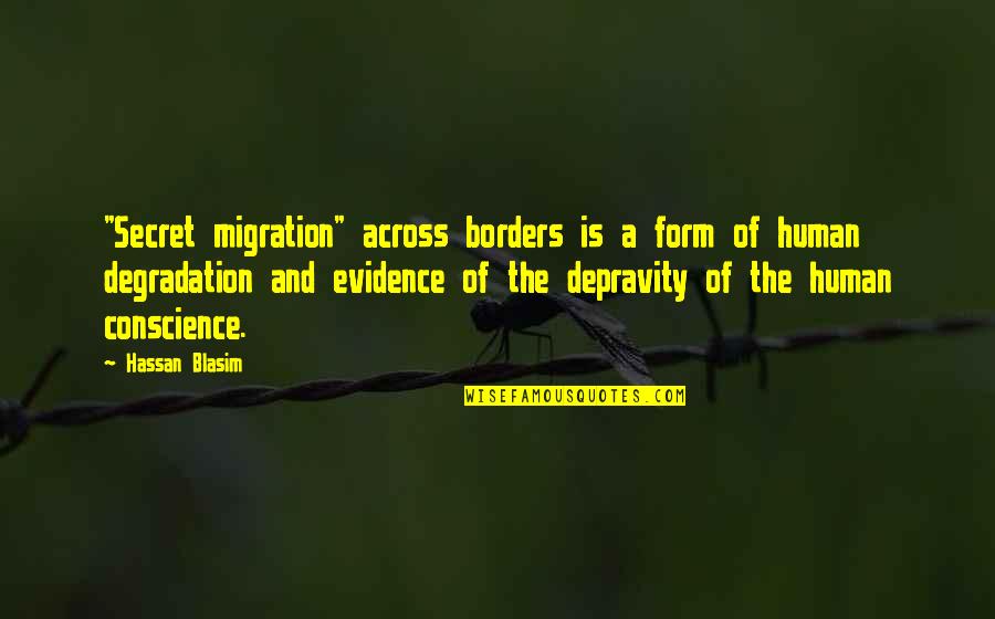 Hassan Quotes By Hassan Blasim: "Secret migration" across borders is a form of