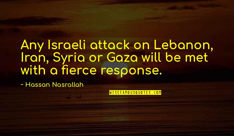 Hassan Quotes By Hassan Nasrallah: Any Israeli attack on Lebanon, Iran, Syria or