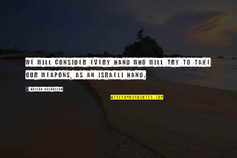 Hassan Quotes By Hassan Nasrallah: We will consider every hand who will try