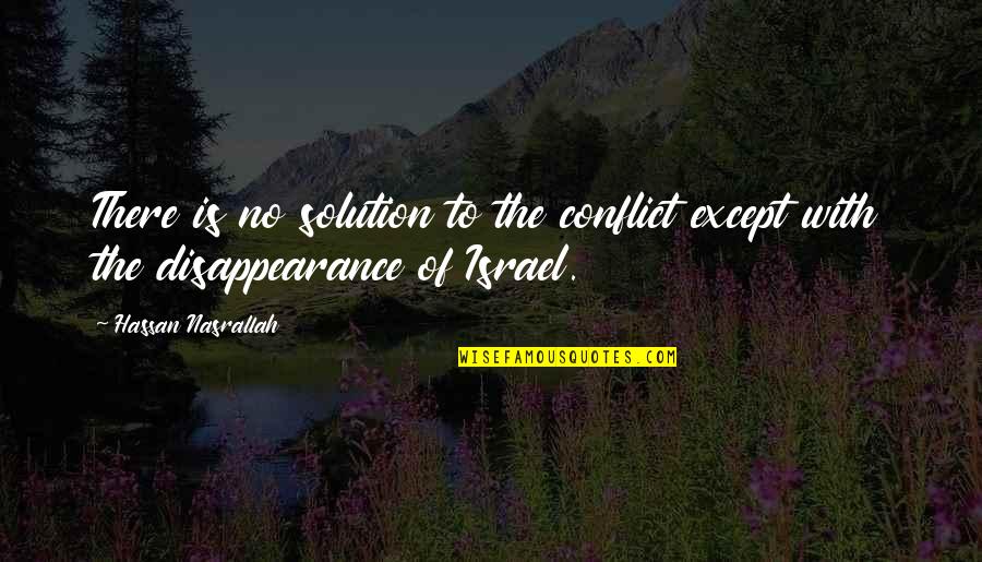 Hassan Quotes By Hassan Nasrallah: There is no solution to the conflict except