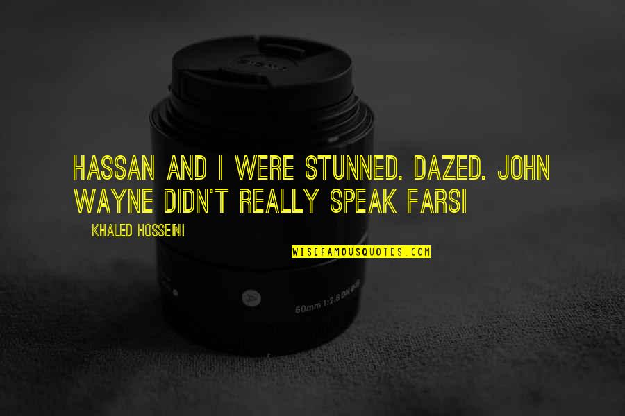 Hassan Quotes By Khaled Hosseini: Hassan and I were stunned. Dazed. John Wayne