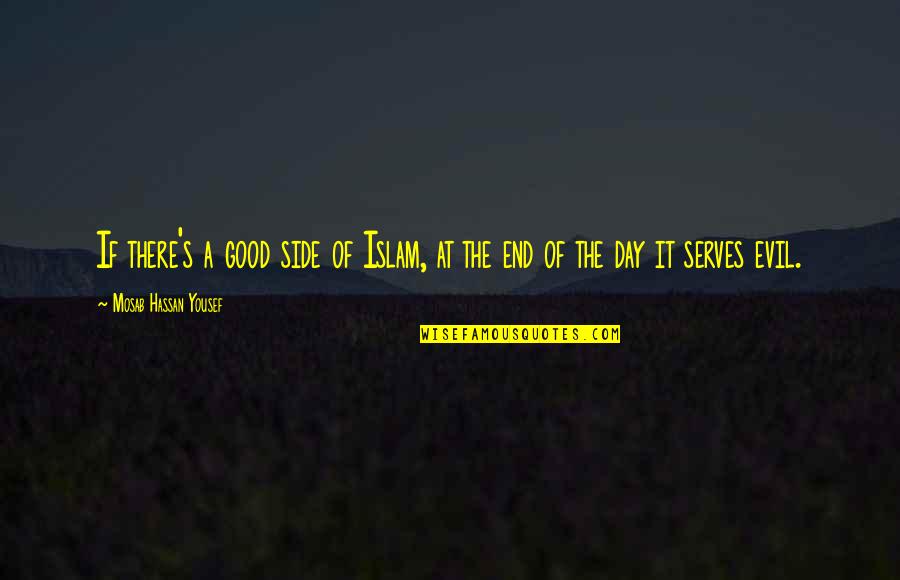 Hassan Quotes By Mosab Hassan Yousef: If there's a good side of Islam, at Hassan Quotes By Mosab Hassan Yousef: If there's a good side of Islam, at