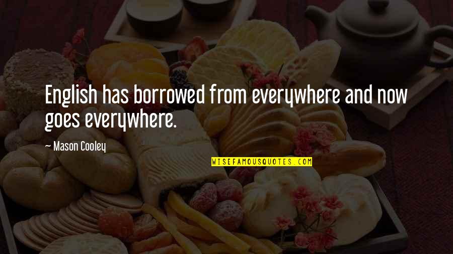 Hassankhani Alborz Quotes By Mason Cooley: English has borrowed from everywhere and now goes
