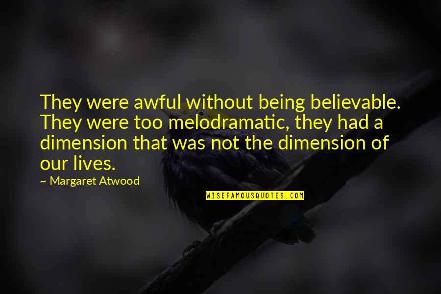 Hassan's Loyalty Quotes By Margaret Atwood: They were awful without being believable. They were Hassan's Loyalty Quotes By Margaret Atwood: They were awful without being believable. They were
