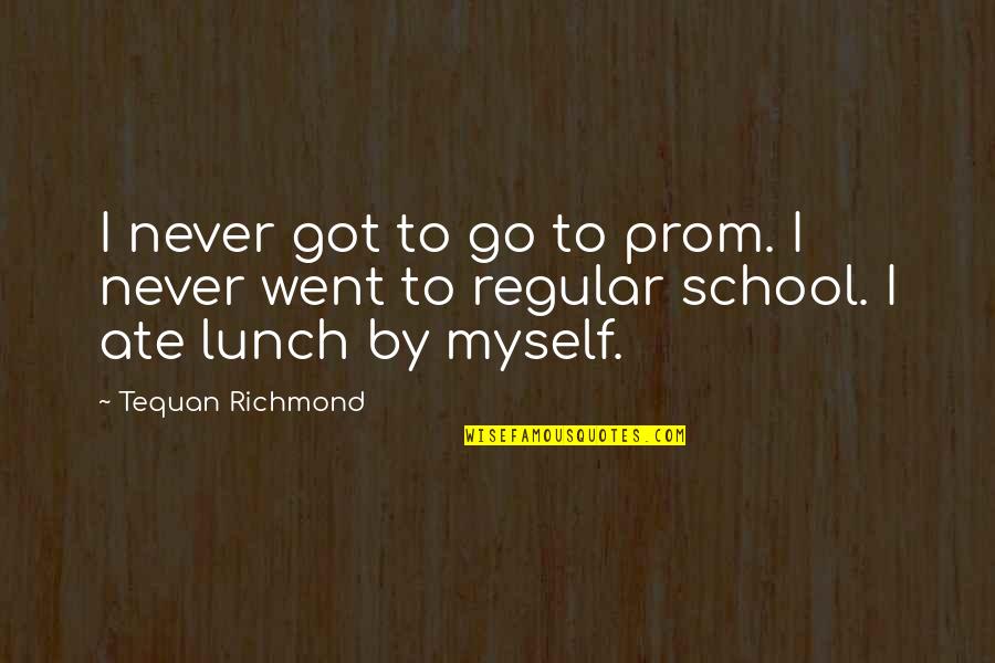 Hassanzadeh Nationality Quotes By Tequan Richmond: I never got to go to prom. I
