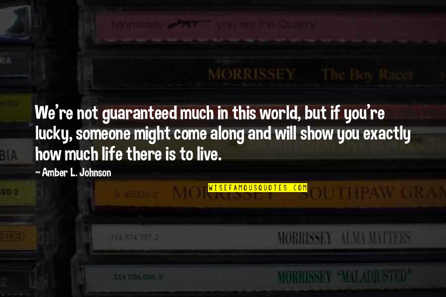 Hassasiyet Quotes By Amber L. Johnson: We're not guaranteed much in this world, but