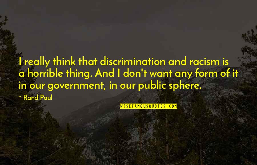 Hasselbach Harold Quotes By Rand Paul: I really think that discrimination and racism is
