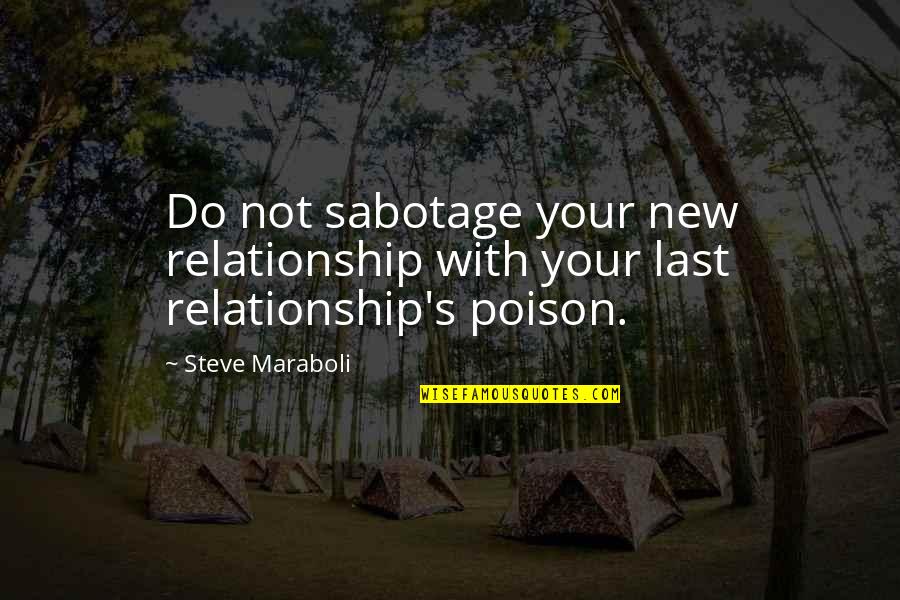 Hasselbach Harold Quotes By Steve Maraboli: Do not sabotage your new relationship with your