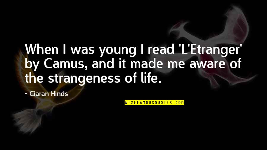 Hasselbach Ligamentum Quotes By Ciaran Hinds: When I was young I read 'L'Etranger' by Hasselbach Ligamentum Quotes By Ciaran Hinds: When I was young I read 'L'Etranger' by