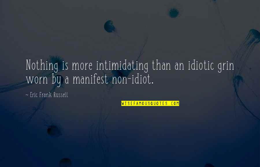 Hasselberger Death Quotes By Eric Frank Russell: Nothing is more intimidating than an idiotic grin Hasselberger Death Quotes By Eric Frank Russell: Nothing is more intimidating than an idiotic grin
