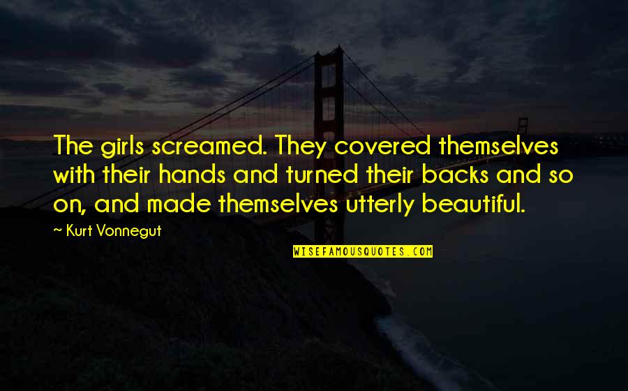 Hasselberger Death Quotes By Kurt Vonnegut: The girls screamed. They covered themselves with their Hasselberger Death Quotes By Kurt Vonnegut: The girls screamed. They covered themselves with their