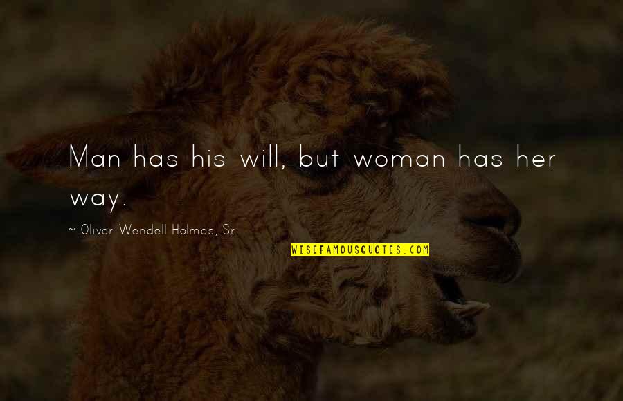 Hasselberger Death Quotes By Oliver Wendell Holmes, Sr.: Man has his will, but woman has her Hasselberger Death Quotes By Oliver Wendell Holmes, Sr.: Man has his will, but woman has her