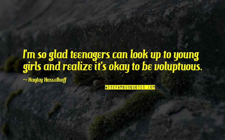 Hasselhoff's Quotes By Hayley Hasselhoff: I'm so glad teenagers can look up to