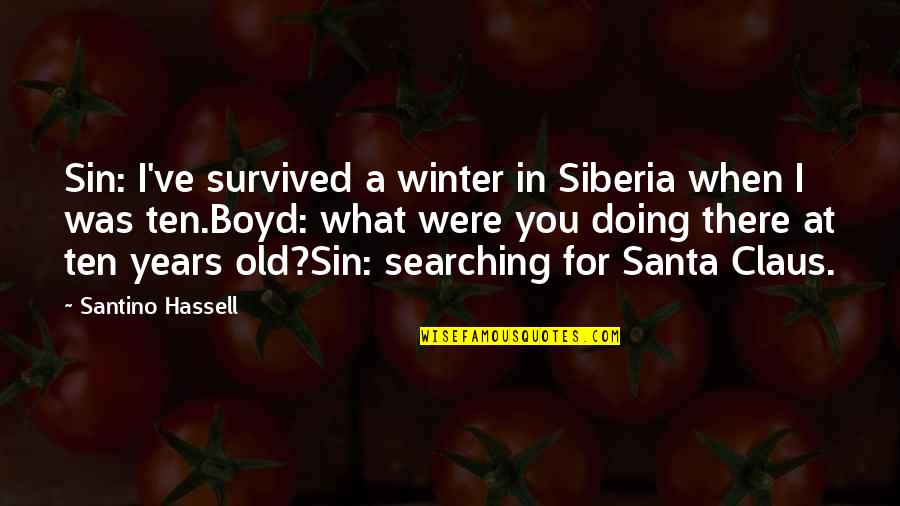 Hassell Quotes By Santino Hassell: Sin: I've survived a winter in Siberia when