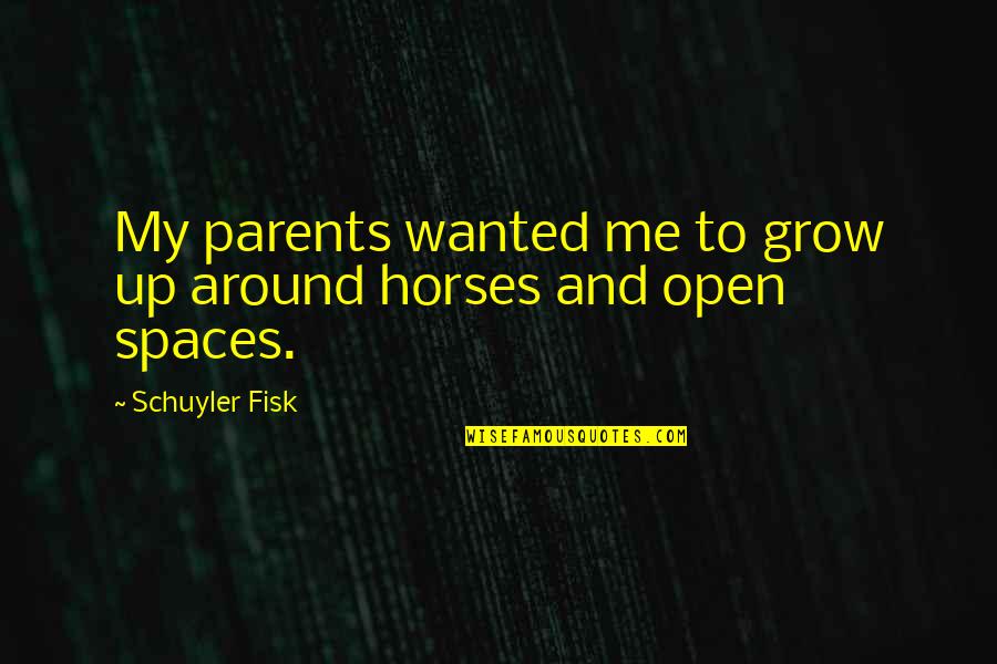 Hasselmann Farms Quotes By Schuyler Fisk: My parents wanted me to grow up around Hasselmann Farms Quotes By Schuyler Fisk: My parents wanted me to grow up around