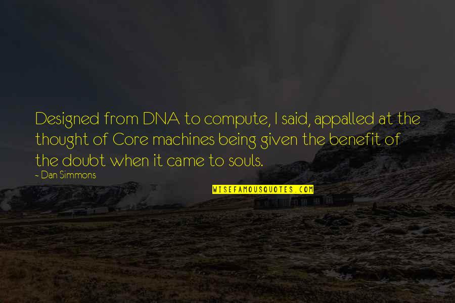 Hassen Quotes By Dan Simmons: Designed from DNA to compute, I said, appalled